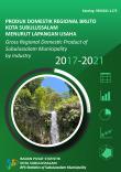 Produk Domestik Regional Bruto Kota Subulussalam Menurut Lapangan Usaha 2017-2021